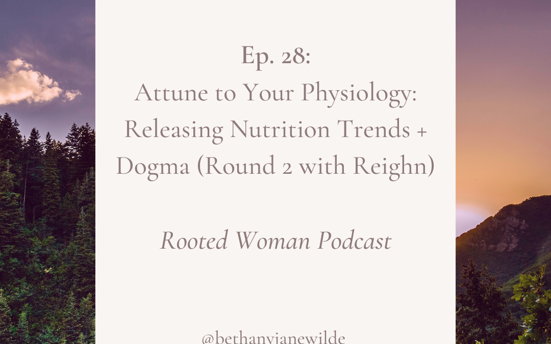 28. Attune to Your Physiology: Releasing Nutrition Trends + Dogma (Round 2 with Reighn)